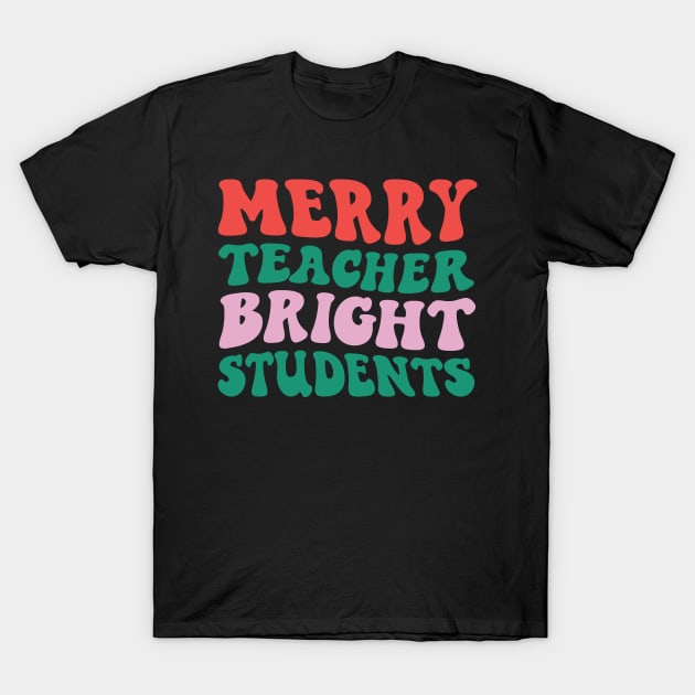 Merry Teacher Bright Students T-Shirt by MZeeDesigns